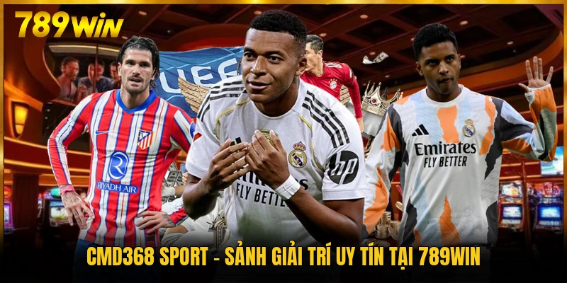 CMD368 Sport - Sảnh Giải Trí Uy Tín Tại 789WIN